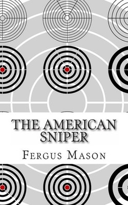 The American Sniper: A History of America's Shadow Warriors by Fergus Mason (Eng