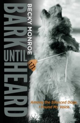 Bark Until Heard: Among the Silenced Dogs, I Found My Voice 9781507841242 New-,
