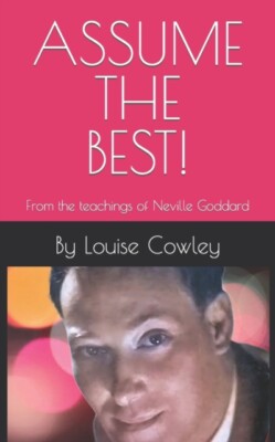 Cowley - Assume the Best!  From the teachings of Neville Goddard - New - X555z