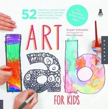 Art Lab for Kids : 52 Creative Adventures in Drawing, Painting, Printmaking,...