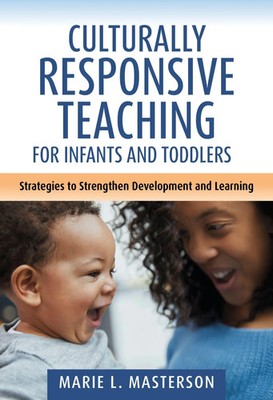 Culturally Responsive Teaching for Infants and Toddlers | Marie L Masterson