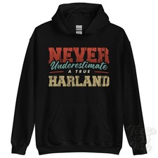 NEVER UNDERESTIMATE A TRUE HARLAND HOODIE - Wear Your Name Proudly