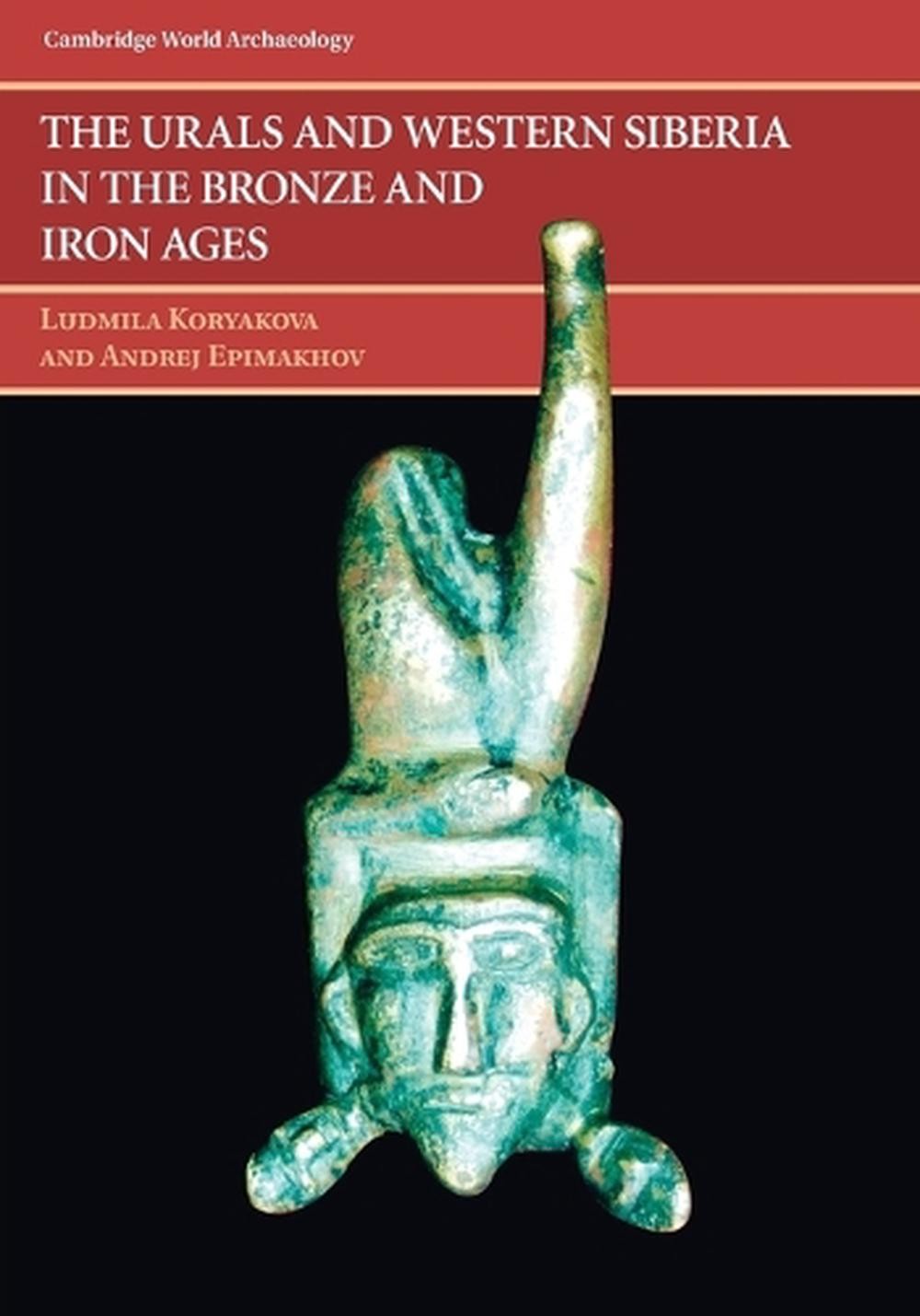 The Urals and Western Siberia in the Bronze and Iron Ages by Andrej Vladimirovic