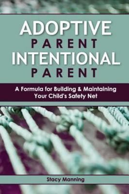 Adoptive Parent Intentional Parent: A Formula for Building & Maintaining Your...