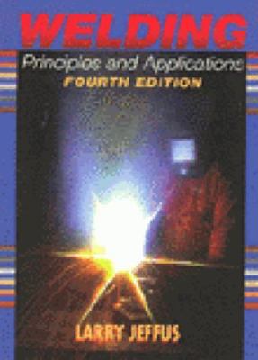 Welding Principles and Applications by Larry Jeffus
