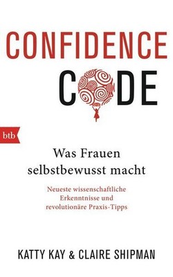 [The confidence code] ; Confidence Code : was Frauen selbstbewusst macht Katty K