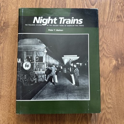 NIGHT TRAINS: PULLMAN SYSTEM IN GOLDEN YEARS OF AMERICAN By Peter T. Maiken 