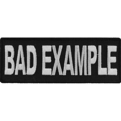 Bad Example   Embroidered Sew On Iron On  Funny  Patch 4'' x 1. 1/2''