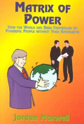 Matrix of Power : How the World Has Been Controlled by Powerful People Withou...