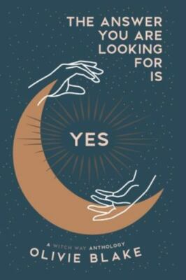 The Answer You Are Looking For Is Yes: A Witch Way Anthology (paperback)