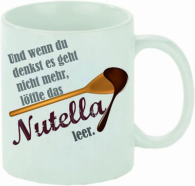 Kaffeetasse/Kaffeebecher ''Und wenn du denkst es geht nicht mehr löffle Nutella ''