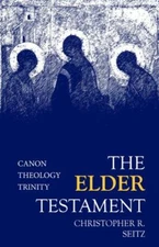 Elder Testament : Canon, Theology, Trinity, Paperback by Seitz, Christopher R...