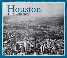 Houston: Then and Now®, Powell, William Dylan,