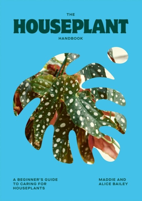 The Houseplant Handbook by Alice Bailey (Hardback Book)