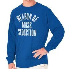 Weapon Of Mass Seduction Funny Ego Gym Gift Long Sleeve Tshirt for Men or Women