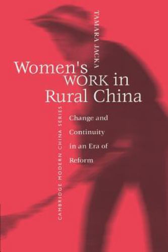 Women's Work in Rural China Change and Continuity in an Era of Reform Jacka