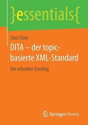 DITA der topic-basierte XML-Standard: Ein schneller Einstieg by Sissi Closs (Ger