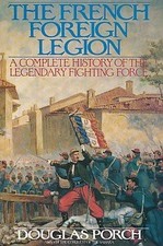 THE FRENCH FOREIGN LEGION: A COMPLETE HISTORY OF THE By Douglas Porch **Mint**