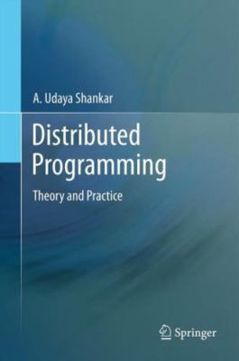 Distributed Programming : Theory and Practice, Hardcover by Shankar, A. Udaya...
