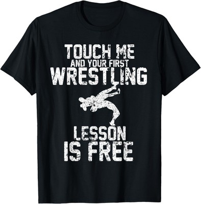 Touch Me And Your First Wrestling Lesson Is Free Gift T-Shirt Hoodie