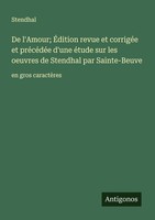 De L'amour ÉDition Revue Et CorrigéE Et PréCéDéE D'une éTude Sur Les Oeuvres De