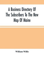 William Willis | A Business Directory Of The Subscribers To The New Map Of...