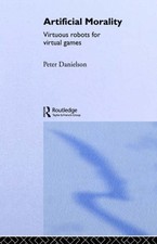 Artificial Morality: Virtuous Robots for Virtual Games By Peter 