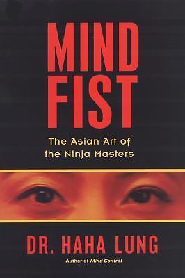 Mind Fist: The Asian Art Of The Ninja Masters by Dr. Haha Lung