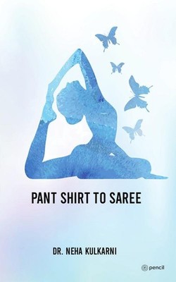 Pant Shirt to Saree   Dr. Neha Kulkarni, Paperback, Brand New