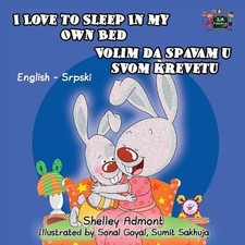 I Love to Sleep in My Own Bed: English Serbian Bilingual Edition by Shelley Admo