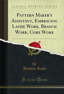 Pattern Maker's Assistant, Embracing Lathe Work, Branch Work, Core Work