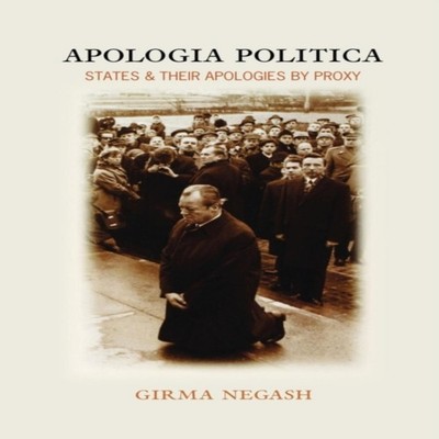 Apologia Politica States Their Apologies by Proxy Girma Negash Pa