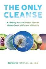 The Only Cleanse: A 14-Day Natural Detox Plan to Jump-Start a Lifetime of He...