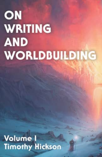 Über Schreiben und Weltbau: Band 1 von Timothy Hickson