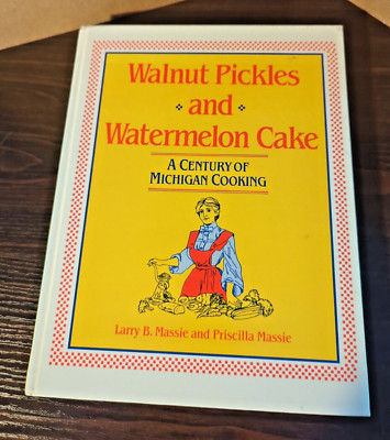 Walnut Pickles & Watermelon Cake Cookbook, A Century of Michigan Cooking, 1990