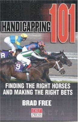Handicapping 101: Finding the Right Horses and Making the Right Bets - BRAND NEW