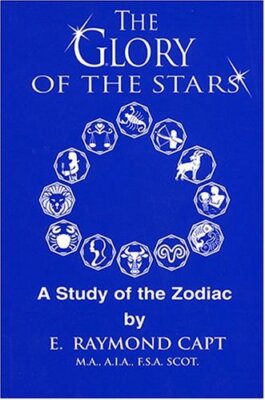 Glory of the Stars: A Study of the Zodiac by E. Raymond Capt