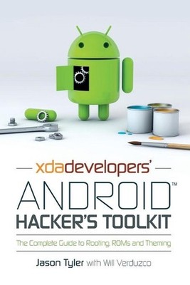 XDA Developers' Android Hacker's Toolkit: The Complete Guide to Rooting, ROMs an