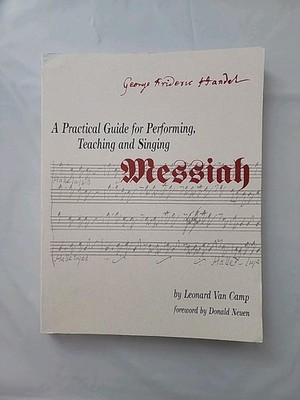 Practical Guide for Performing, Teaching and Singing Messiah by Leonard Van Camp