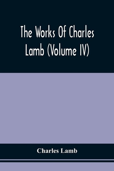 Charles Lamb | The Works Of Charles Lamb (Volume Iv) | Taschenbuch | Englisch-image