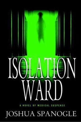 Isolation Ward - Joshua Spanogle, 9780385338530, hardcover