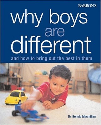 Why Boys Are Different: And How to Bring Out the Best in Them,Bo