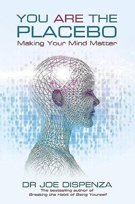 You Are the Placebo: Making Your Mind Matter by Dispenza, Dr. Joe 1781802572