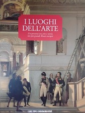 I luoghi dell'arte Un percorso tra arte e storia nei pi grandi Musei italiani [H