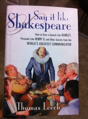 Say It Like Shakespeare: How to Give a Speech Like Hamlet, Persuade Like Hen...