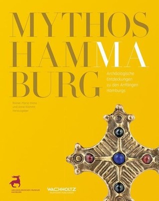 Mythos Hammaburg Archäologische Entdeckungen zu den Anfängen Hamburgs Weiss, Rai