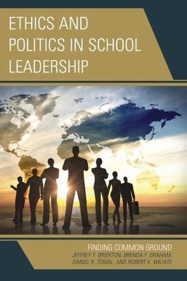Ethics and Politics in School Leadership : Finding Common Ground, Paperback b...