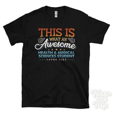 THIS IS WHAT AN AWESOME HEALTH & MEDICAL SCIENCES STUDENT LOOKS LIKE T-SHIRT