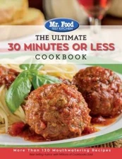 Mr. Food Test Kitchen - The Ultimate 30 Minutes or Less Cookbook: Mo - VERY GOOD