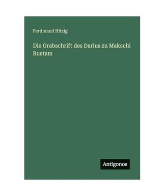 Die Grabschrift des Darius zu Makschi Rustam, Hitzig, Ferdinand